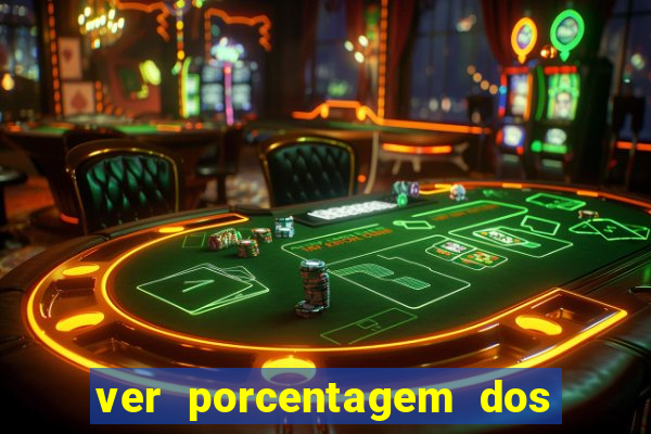 ver porcentagem dos jogos slots